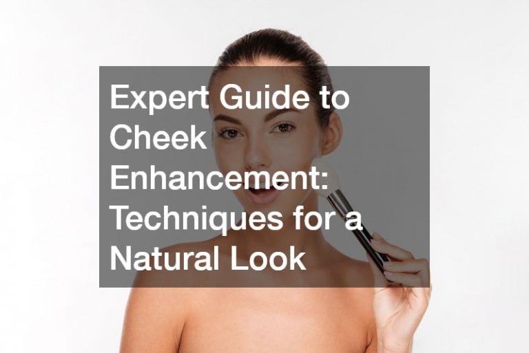 Expert Guide to Cheek Enhancement Techniques for a Natural Look