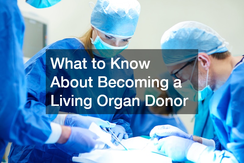 What to Know About Becoming a Living Organ Donor